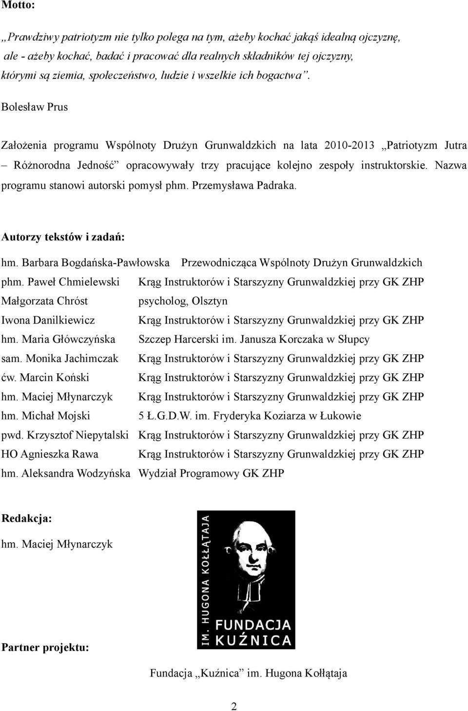 Bolesław Prus Założenia programu Wspólnoty Drużyn Grunwaldzkich na lata 2010-2013 Patriotyzm Jutra Różnorodna Jedność opracowywały trzy pracujące kolejno zespoły instruktorskie.