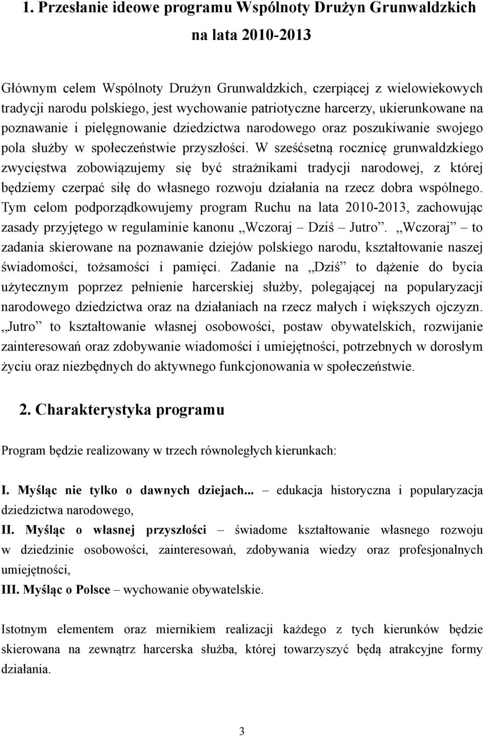 W sześćsetną rocznicę grunwaldzkiego zwycięstwa zobowiązujemy się być strażnikami tradycji narodowej, z której będziemy czerpać siłę do własnego rozwoju działania na rzecz dobra wspólnego.