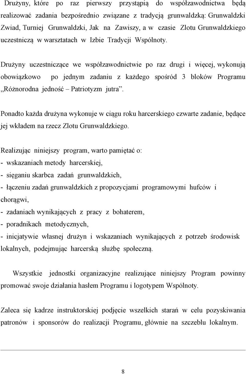 Drużyny uczestniczące we współzawodnictwie po raz drugi i więcej, wykonują obowiązkowo po jednym zadaniu z każdego spośród 3 bloków Programu Różnorodna jedność Patriotyzm jutra.