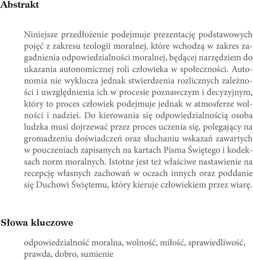 Autonomia nie wyklucza jednak stwierdzenia rozlicznych zależności i uwzględnienia ich w procesie poznawczym i decyzyjnym, który to proces człowiek podejmuje jednak w atmosferze wolności i nadziei.