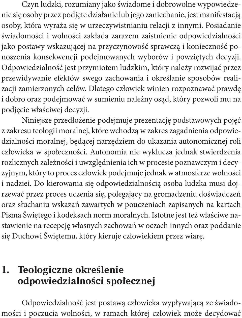 powziętych decyzji. Odpowiedzialność jest przymiotem ludzkim, który należy rozwijać przez przewidywanie efektów swego zachowania i określanie sposobów realizacji zamierzonych celów.