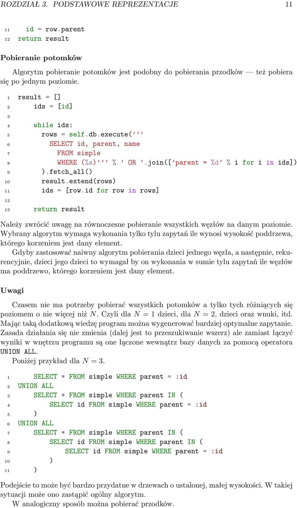 extend(rows) 11 ids = [row.id for row in rows] 12 13 return result Należy zwrócić uwagę na równoczesne pobieranie wszystkich węzłów na danym poziomie.