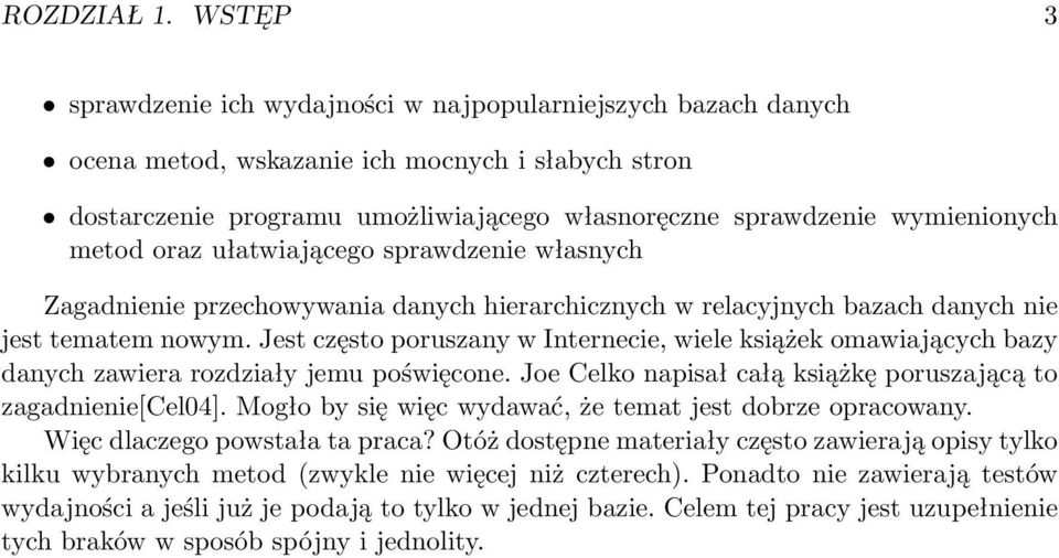 metod oraz ułatwiającego sprawdzenie własnych Zagadnienie przechowywania danych hierarchicznych w relacyjnych bazach danych nie jest tematem nowym.