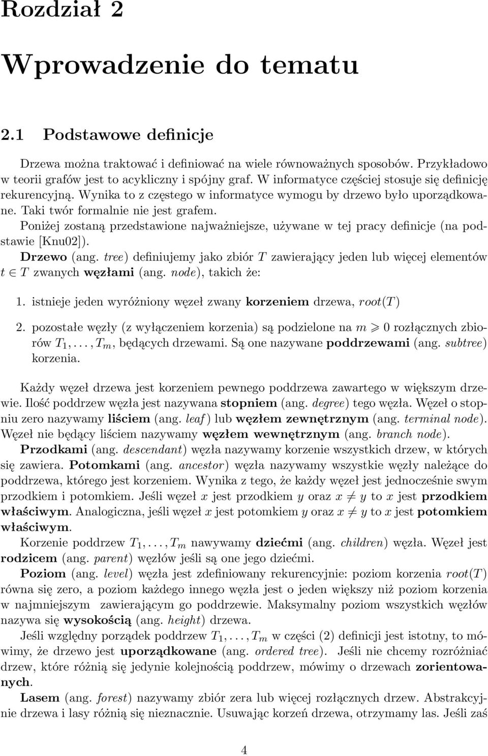 Poniżej zostaną przedstawione najważniejsze, używane w tej pracy definicje (na podstawie [Knu02]). Drzewo (ang.