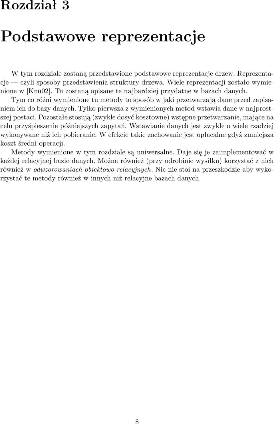 Tym co różni wymienione tu metody to sposób w jaki przetwarzają dane przed zapisaniem ich do bazy danych. Tylko pierwsza z wymienionych metod wstawia dane w najprostszej postaci.