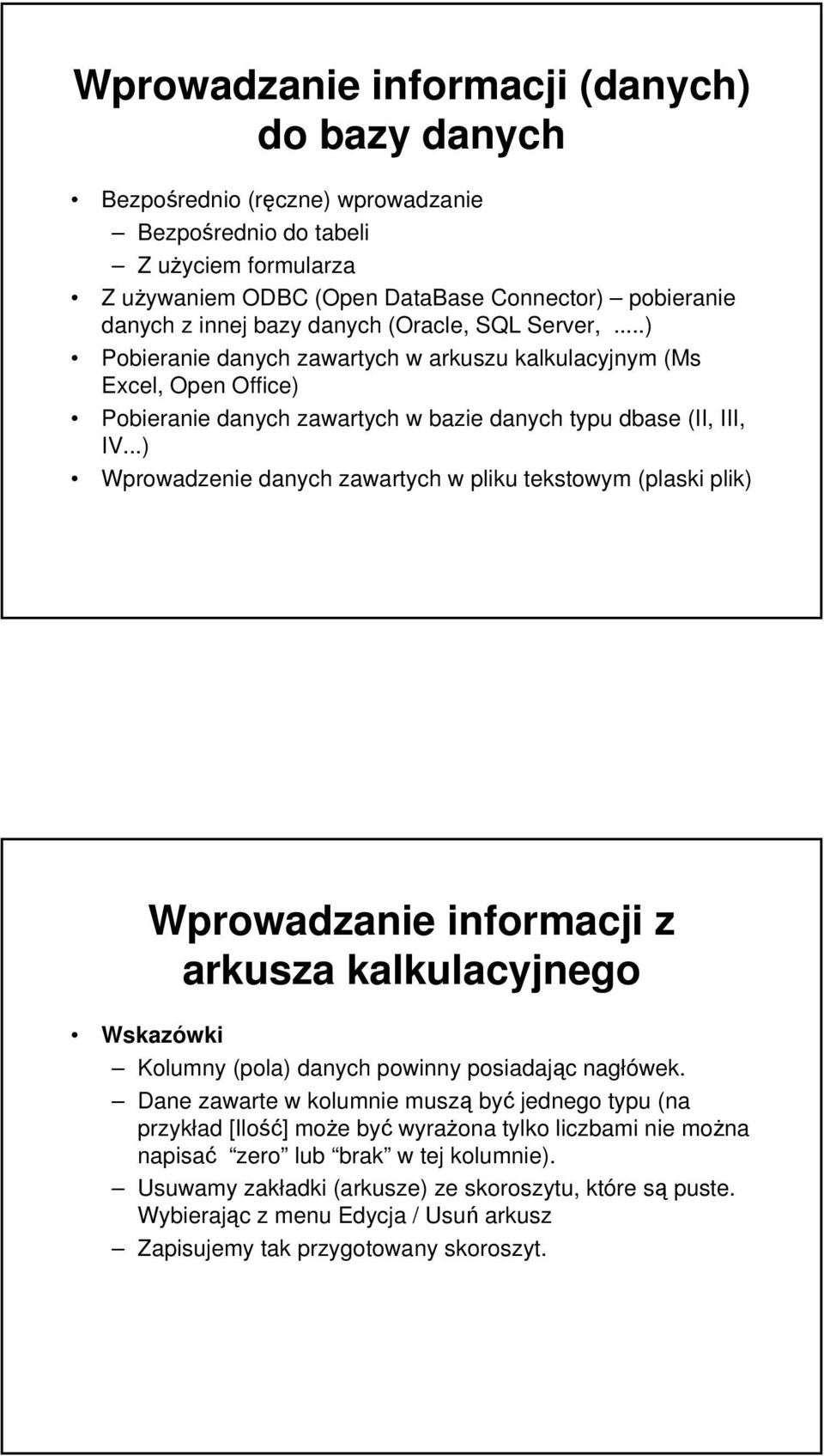 ..) Wprowadzenie danych zawartych w pliku tekstowym (plaski plik) Wprowadzanie informacji z arkusza kalkulacyjnego Wskazówki Kolumny (pola) danych powinny posiadając nagłówek.