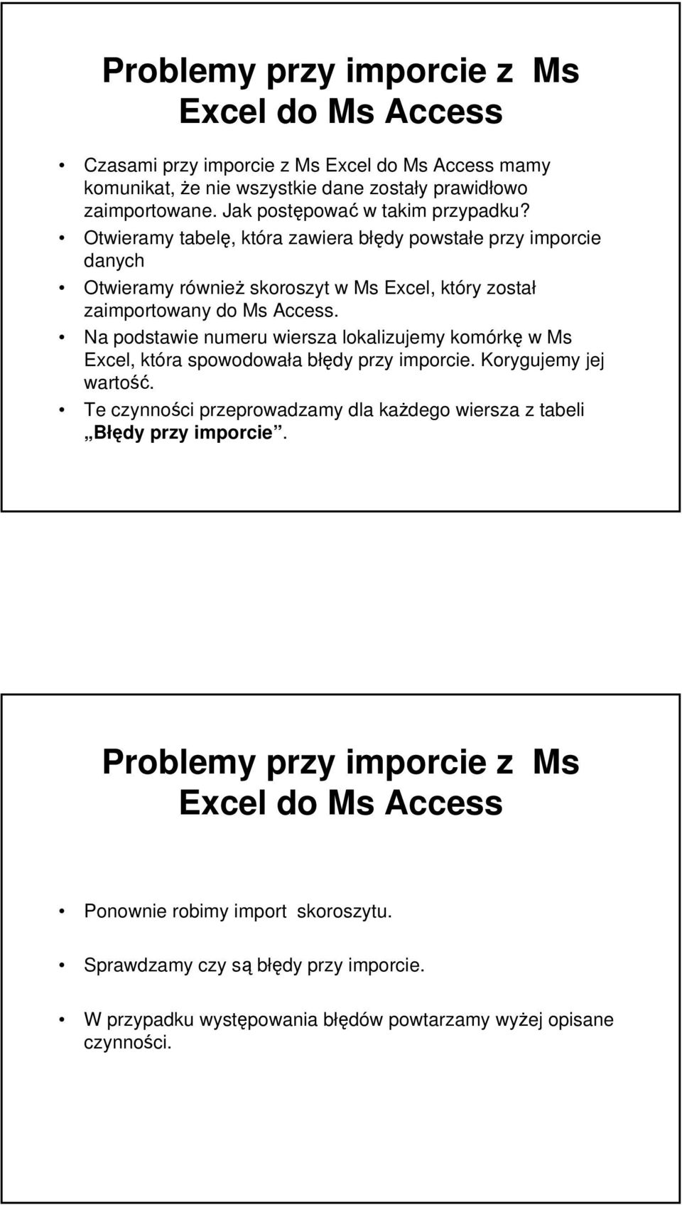 Na podstawie numeru wiersza lokalizujemy komórkę w Ms Excel, która spowodowała błędy przy imporcie. Korygujemy jej wartość.