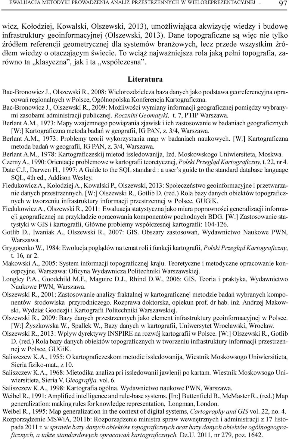 Dane topograficzne s¹ wiêc nie tylko Ÿród³em referencji geometrycznej dla systemów bran owych, lecz przede wszystkim Ÿród³em wiedzy o otaczaj¹cym œwiecie.