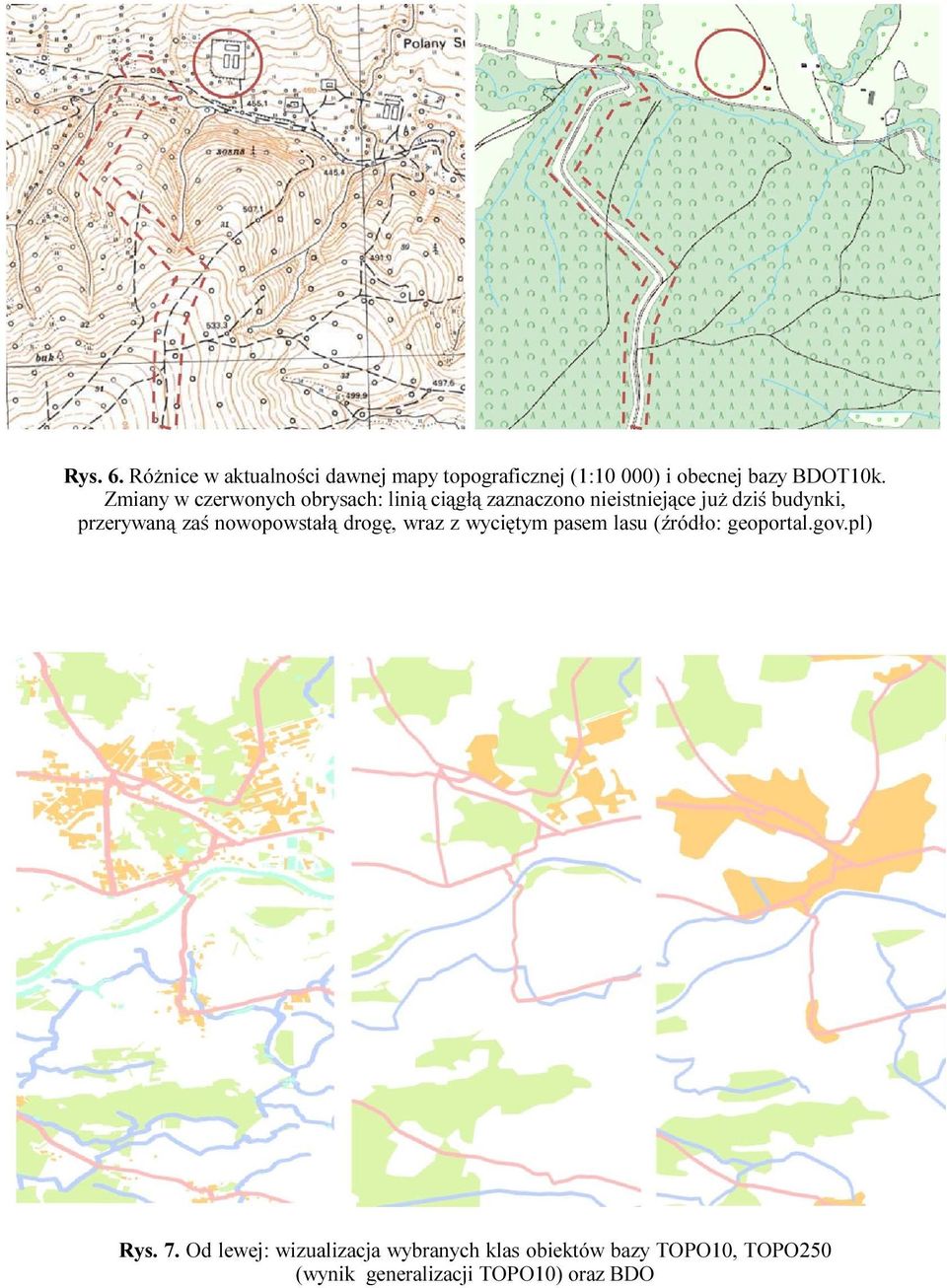 przerywan¹ zaœ nowopowsta³¹ drogê, wraz z wyciêtym pasem lasu (Ÿród³o: geoportal.gov.pl) Rys.