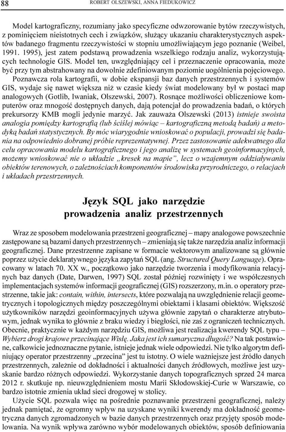 1995), jest zatem podstaw¹ prowadzenia wszelkiego rodzaju analiz, wykorzystuj¹cych technologie GIS.