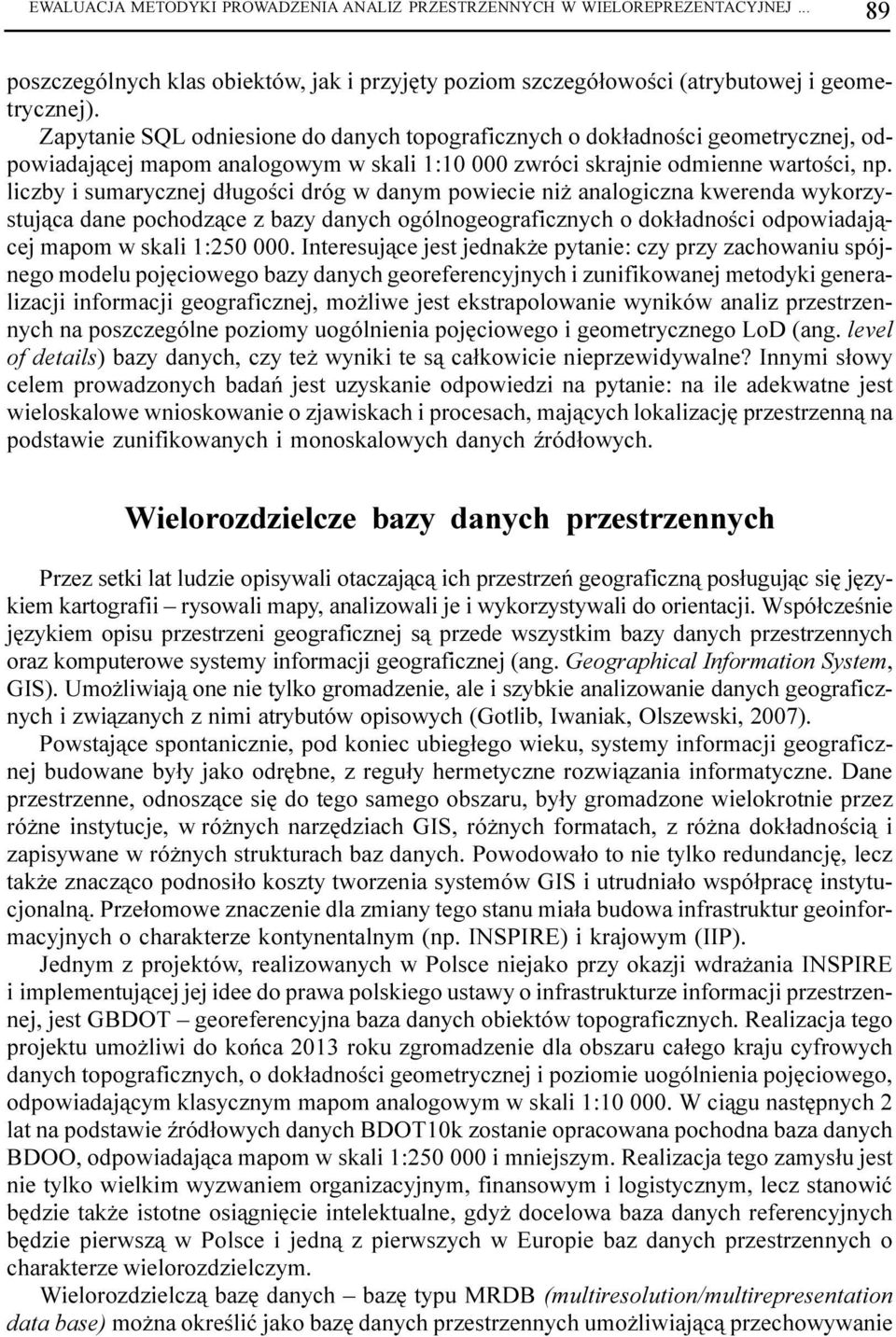 liczby i sumarycznej d³ugoœci dróg w danym powiecie ni analogiczna kwerenda wykorzystuj¹ca dane pochodz¹ce z bazy danych ogólnogeograficznych o dok³adnoœci odpowiadaj¹cej mapom w skali 1:250 000.