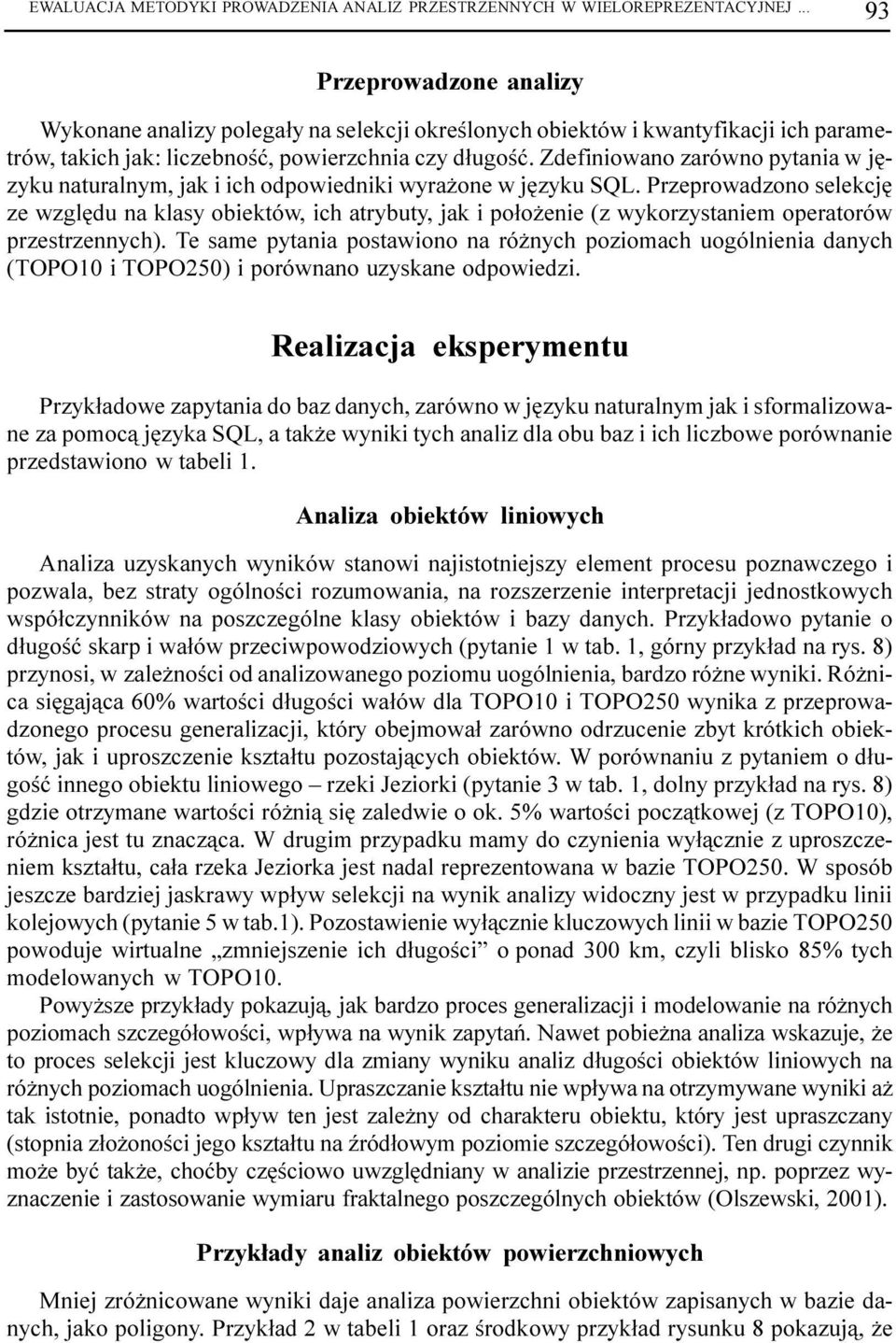 Zdefiniowano zarówno pytania w jêzyku naturalnym, jak i ich odpowiedniki wyra one w jêzyku SQL.