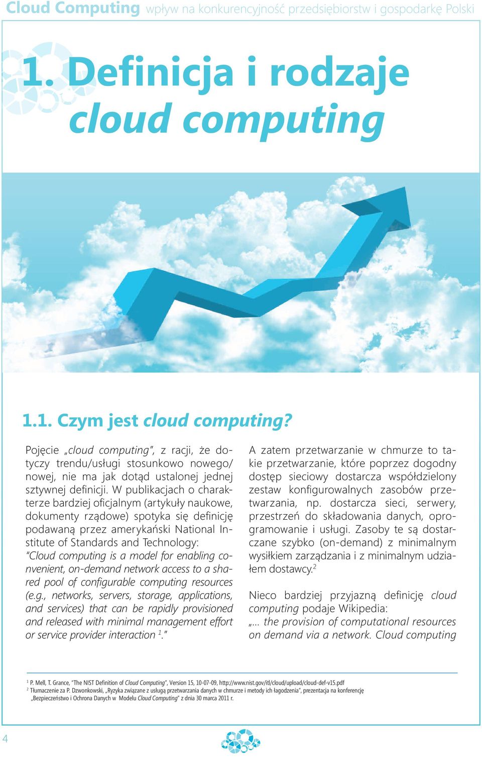 W publikacjach o charakterze bardziej oficjalnym (artykuły naukowe, dokumenty rządowe) spotyka się definicję podawaną przez amerykański National Institute of Standards and Technology: Cloud computing