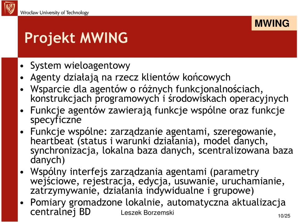 (status i warunki działania), model danych, synchronizacja, lokalna baza danych, scentralizowana baza danych) Wspólny interfejs zarządzania agentami (parametry