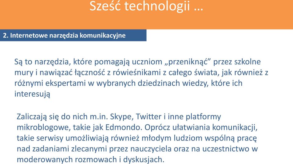 rówieśnikami z całego świata, jak również z różnymi ekspertami w wybranych dziedzinach wiedzy, które ich interesują Zaliczają się do nich