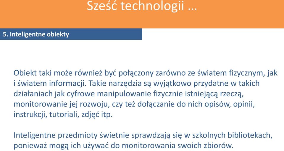 Takie narzędzia są wyjątkowo przydatne w takich działaniach jak cyfrowe manipulowanie fizycznie istniejącą rzeczą,