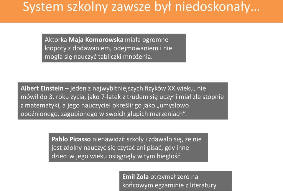 roku życia, jako 7-latek z trudem się uczył i miał złe stopnie z matematyki, a jego nauczyciel określił go jako umysłowo opóźnionego, zagubionego w