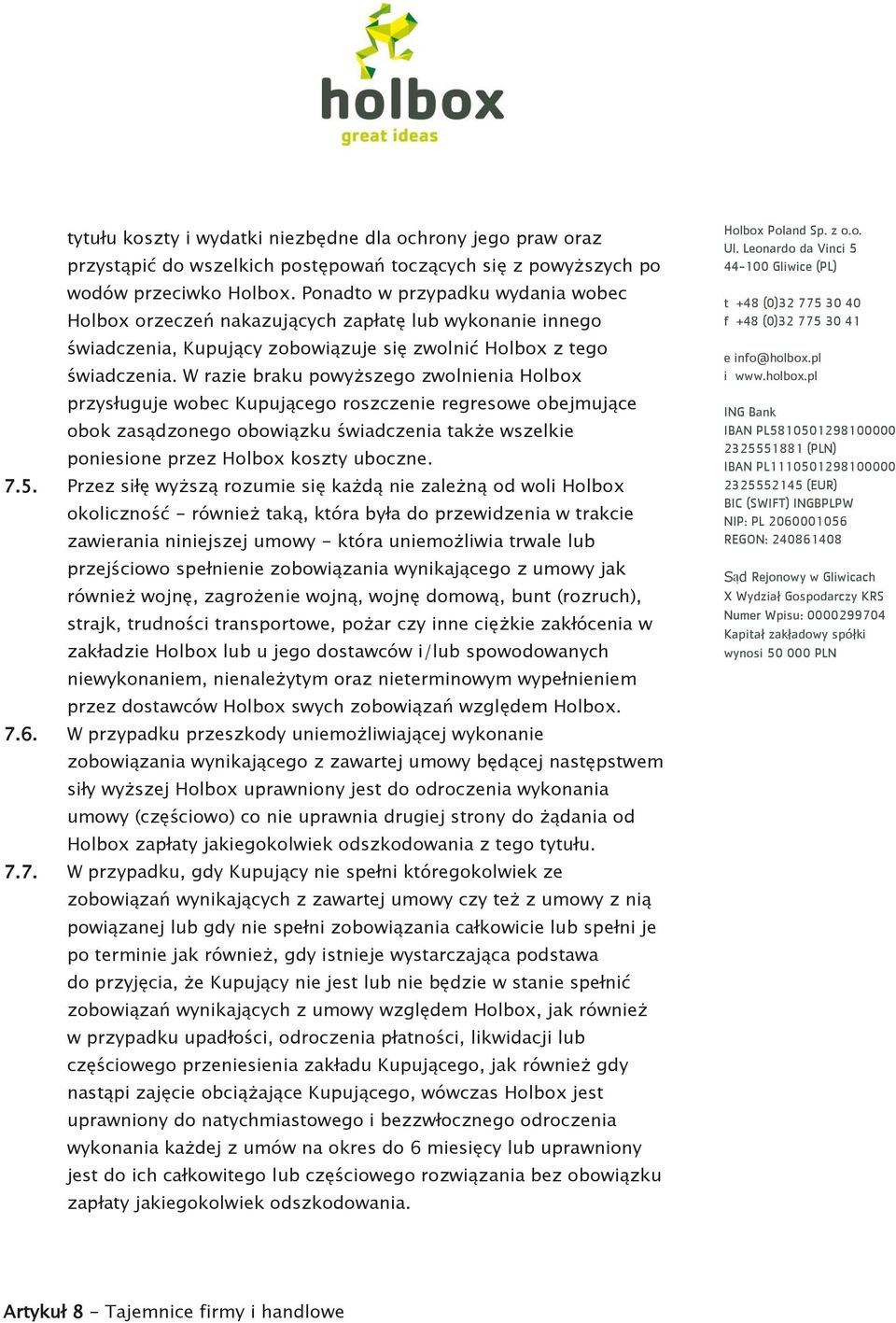 W razie braku powyższego zwolnienia Holbox przysługuje wobec Kupującego roszczenie regresowe obejmujące obok zasądzonego obowiązku świadczenia także wszelkie poniesione przez Holbox koszty uboczne. 7.