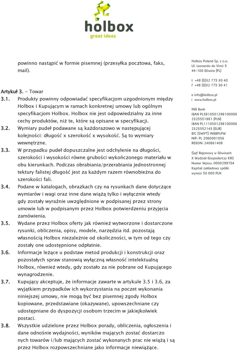 Holbox nie jest odpowiedzialny za inne cechy produktów, niż te, które są opisane w specyfikacji. 3.2. Wymiary pudeł podawane są każdorazowo w następującej kolejności: długość x szerokość x wysokość.