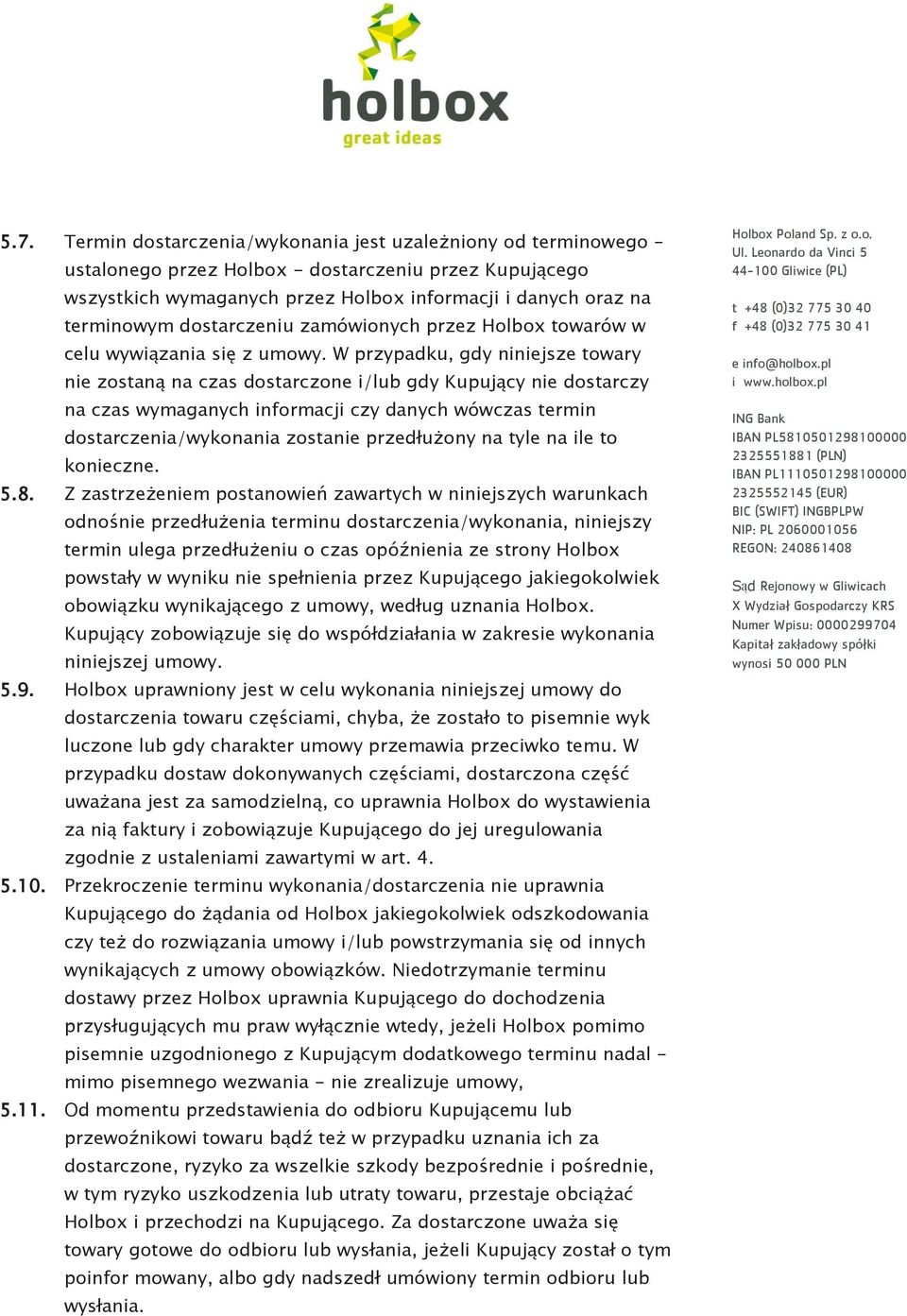 W przypadku, gdy niniejsze towary nie zostaną na czas dostarczone i/lub gdy Kupujący nie dostarczy na czas wymaganych informacji czy danych wówczas termin dostarczenia/wykonania zostanie przedłużony