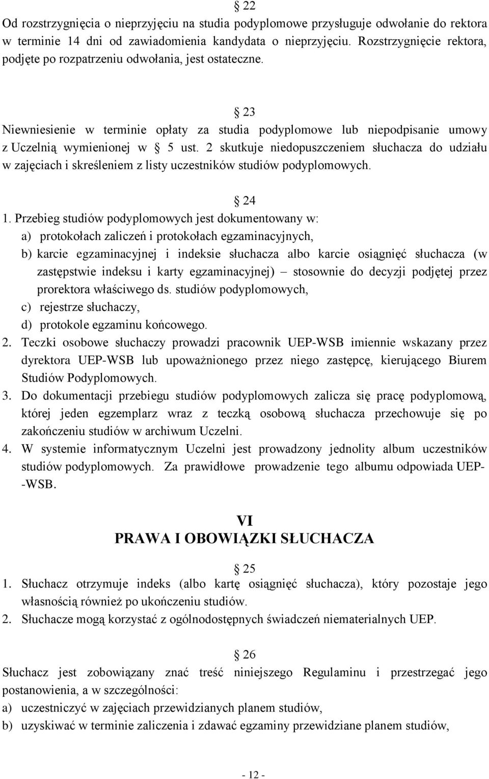 2 skutkuje niedopuszczeniem słuchacza do udziału w zajęciach i skreśleniem z listy uczestników studiów podyplomowych. 24 1.