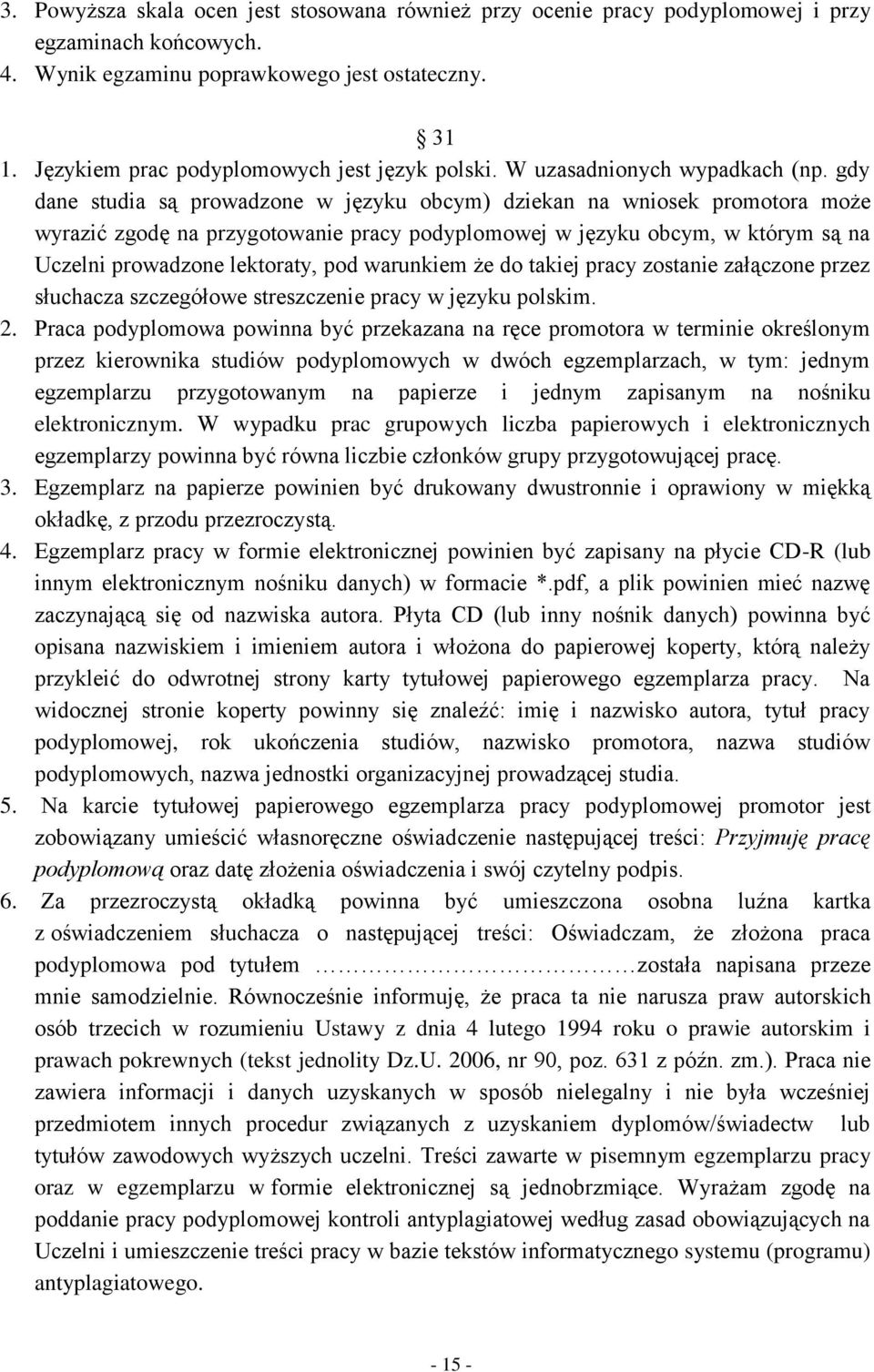 gdy dane studia są prowadzone w języku obcym) dziekan na wniosek promotora może wyrazić zgodę na przygotowanie pracy podyplomowej w języku obcym, w którym są na Uczelni prowadzone lektoraty, pod