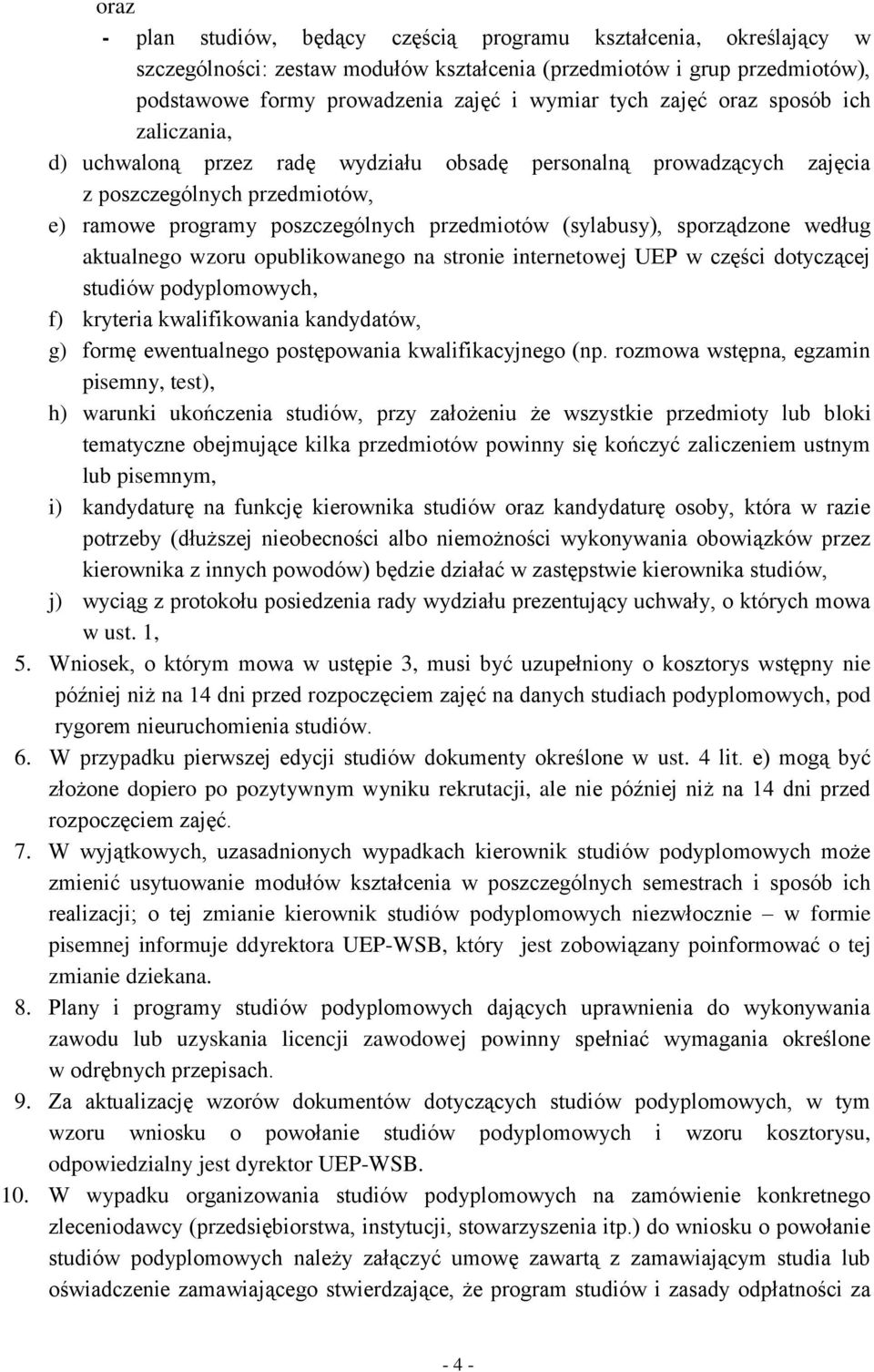 sporządzone według aktualnego wzoru opublikowanego na stronie internetowej UEP w części dotyczącej studiów podyplomowych, f) kryteria kwalifikowania kandydatów, g) formę ewentualnego postępowania