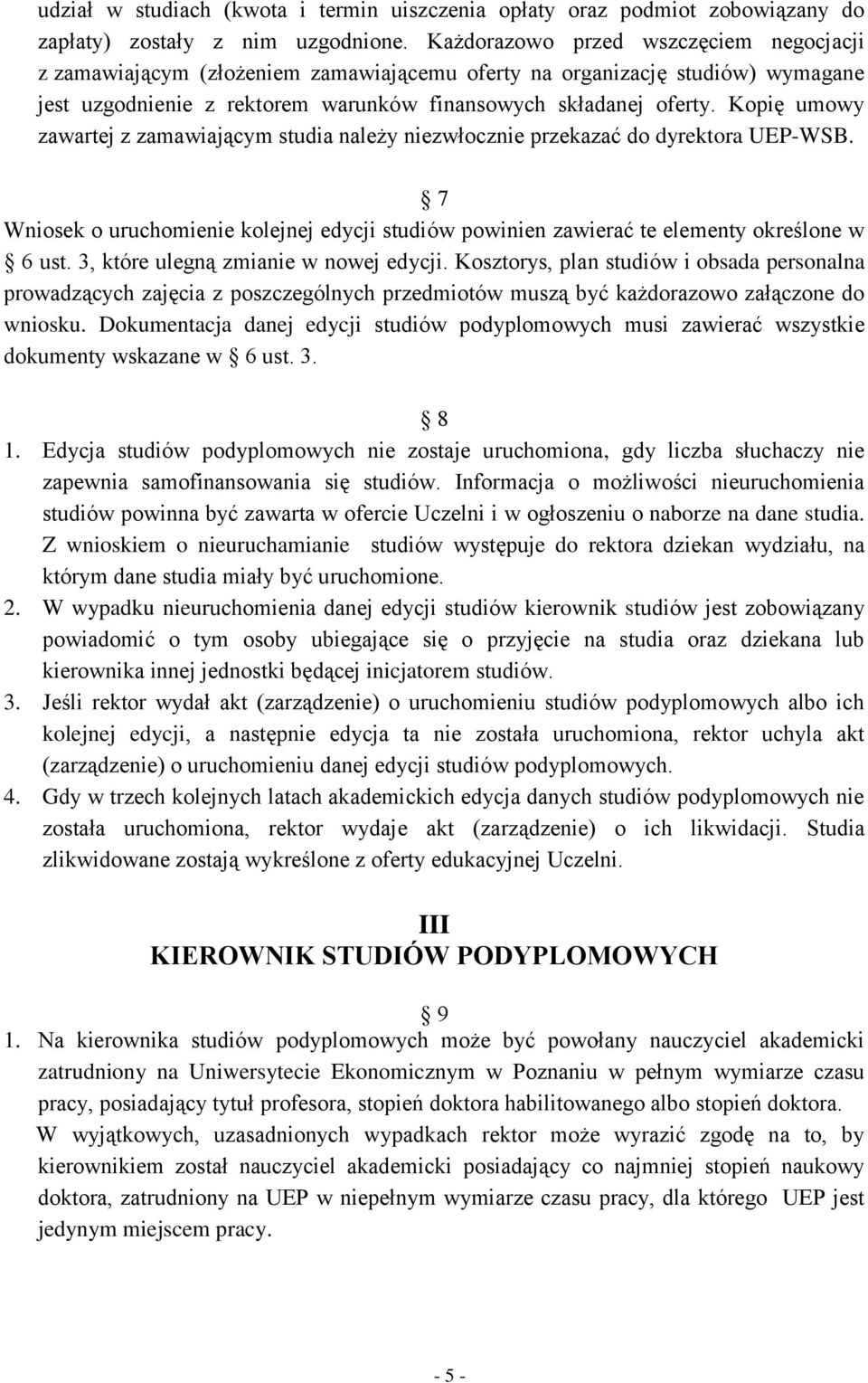 Kopię umowy zawartej z zamawiającym studia należy niezwłocznie przekazać do dyrektora UEP-WSB. 7 Wniosek o uruchomienie kolejnej edycji studiów powinien zawierać te elementy określone w 6 ust.