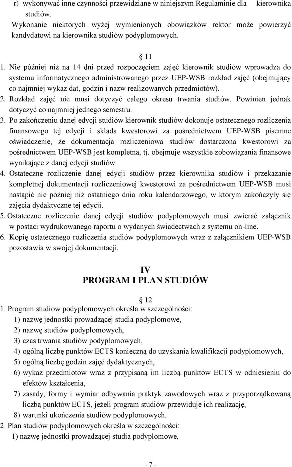 Nie później niż na 14 dni przed rozpoczęciem zajęć kierownik studiów wprowadza do systemu informatycznego administrowanego przez UEP-WSB rozkład zajęć (obejmujący co najmniej wykaz dat, godzin i nazw