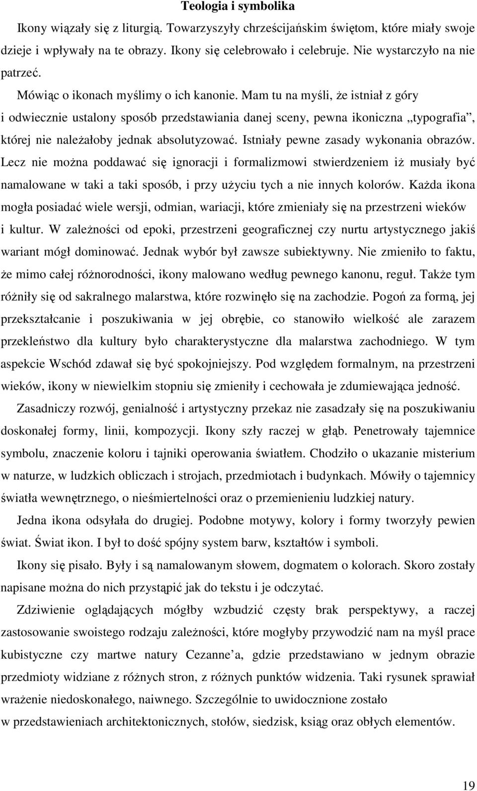 Mam tu na myśli, że istniał z góry i odwiecznie ustalony sposób przedstawiania danej sceny, pewna ikoniczna typografia, której nie należałoby jednak absolutyzować.