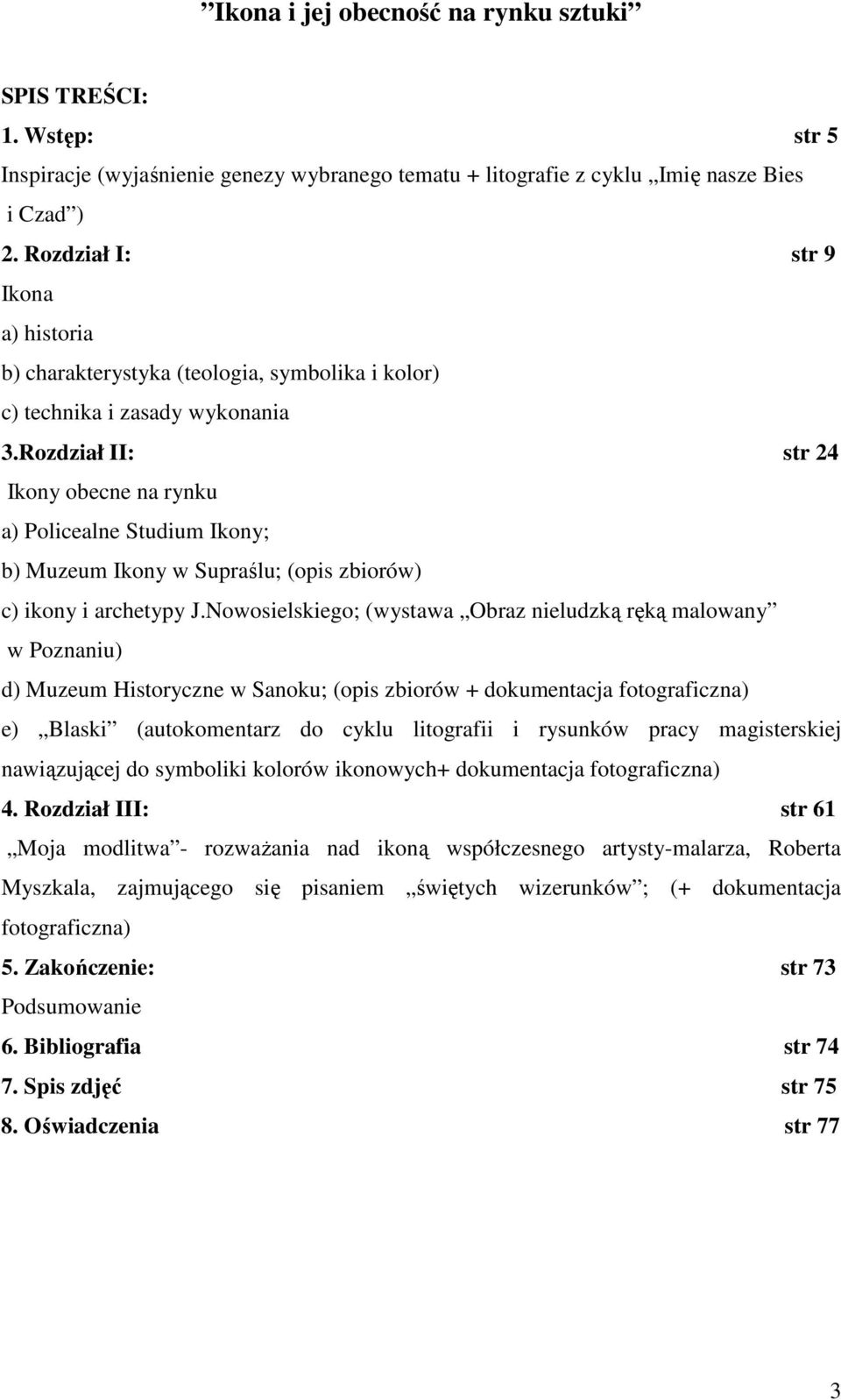 Rozdział II: str 24 Ikony obecne na rynku a) Policealne Studium Ikony; b) Muzeum Ikony w Supraślu; (opis zbiorów) c) ikony i archetypy J.