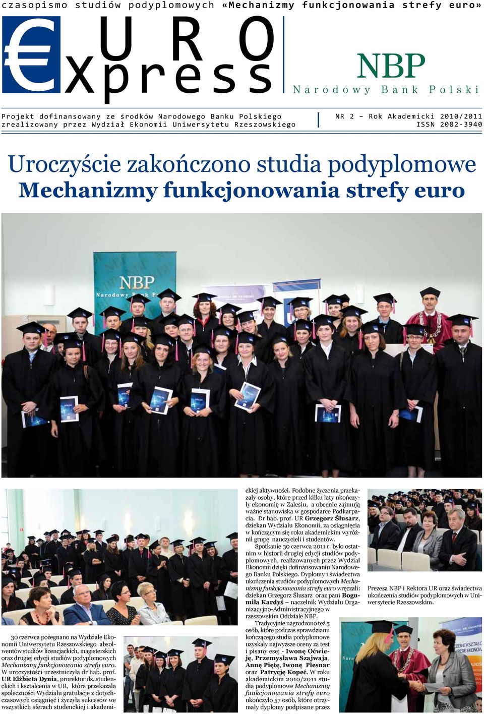 absolwentów studiów licencjackich, magisterskich oraz drugiej edycji studiów podyplomowych Mechanizmy funkcjonowania strefy euro. W uroczystości uczestniczyła dr hab. prof.