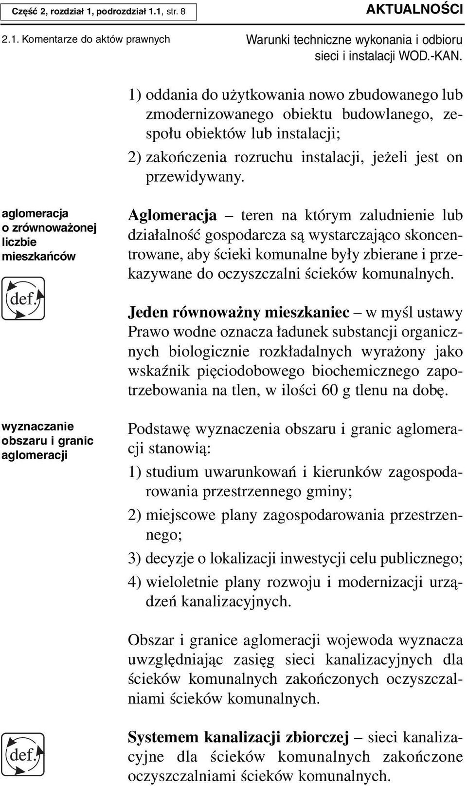 1, str. 8 AKTUALNOŚCI 2.1. Komentarze do aktów prawnych 1) oddania do użytkowania nowo zbudowanego lub zmodernizowanego obiektu budowlanego, zespołu obiektów lub instalacji; 2) zakończenia rozruchu