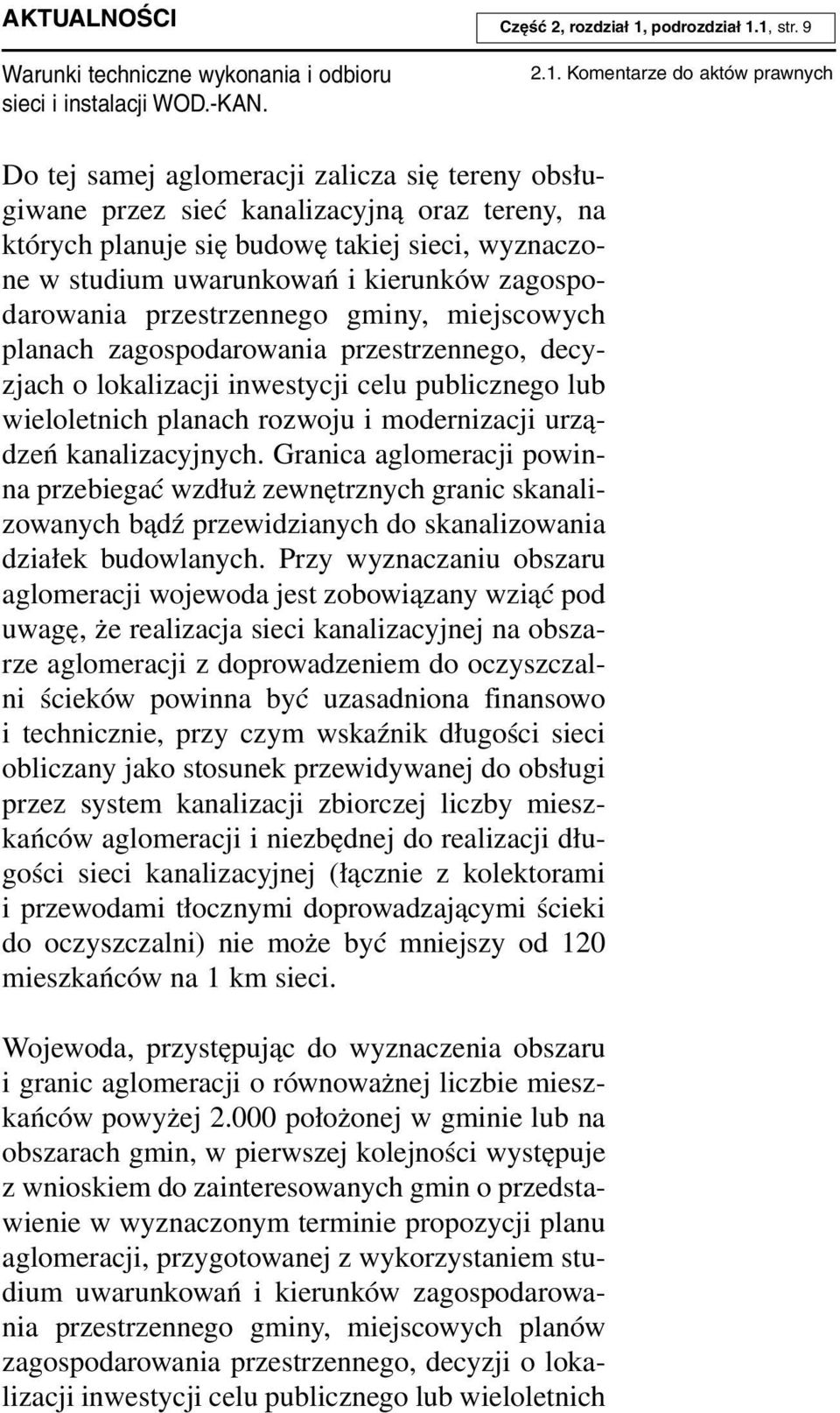 1, str. 9 2.1. Komentarze do aktów prawnych Do tej sa mej aglo me ra cji za li cza się te re ny ob słu - giwane przez sieć kanalizacyjną oraz tereny, na któ rych pla nu je się bu do wę ta kiej sie