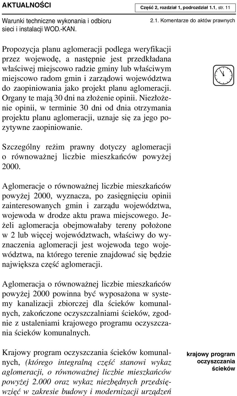 1, str. 11 2.1. Komentarze do aktów prawnych Propozycja planu aglomeracji podlega weryfikacji przez wojewodę, a następnie jest przedkładana właściwej miejscowo radzie gminy lub właściwym miejscowo