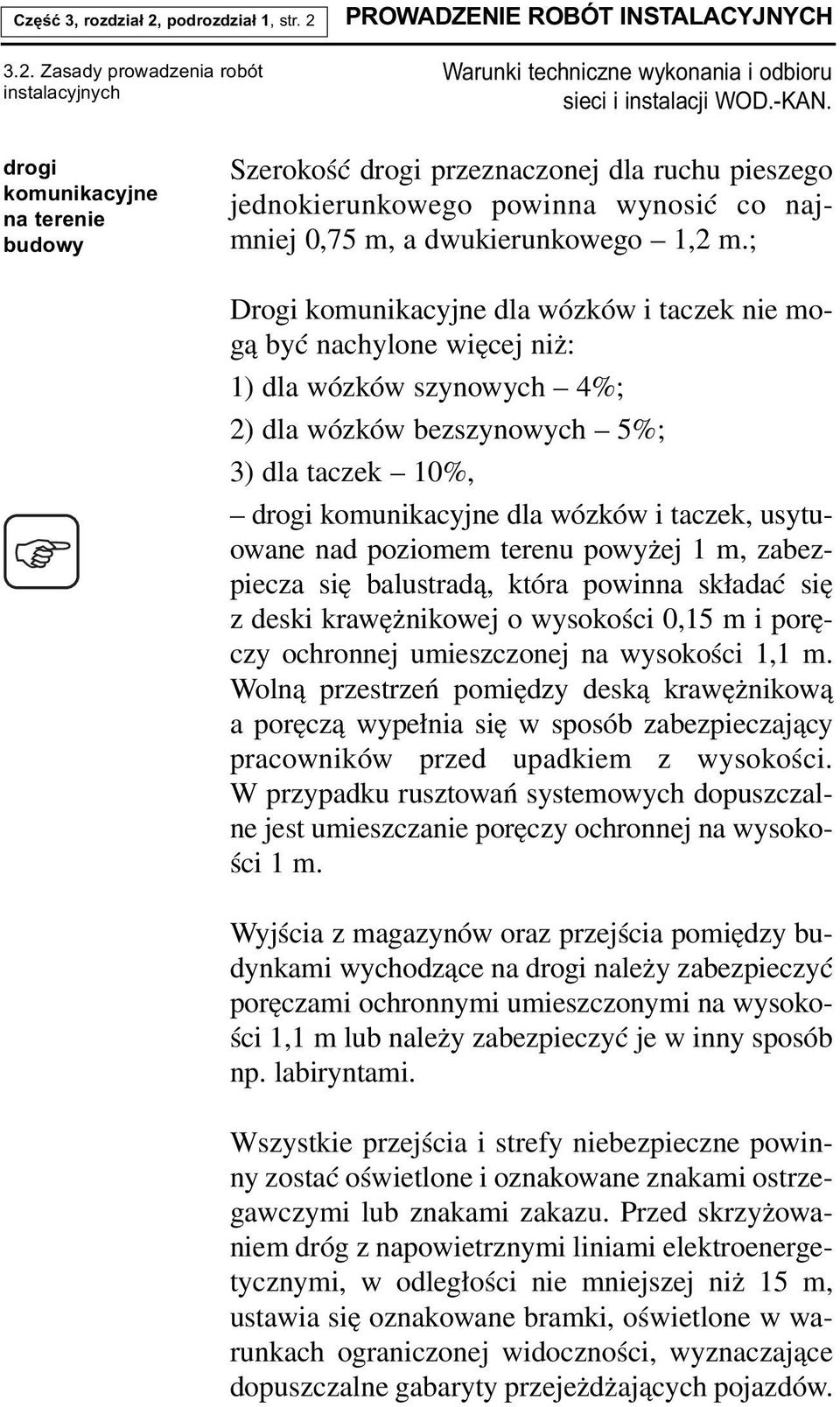 3.2. Zasady prowadzenia robót instalacyjnych PROWADZENIE ROBÓT INSTALACYJNYCH drogi komunikacyjne na terenie budowy Szerokość drogi przeznaczonej dla ruchu pieszego jednokierunkowego powinna wynosić