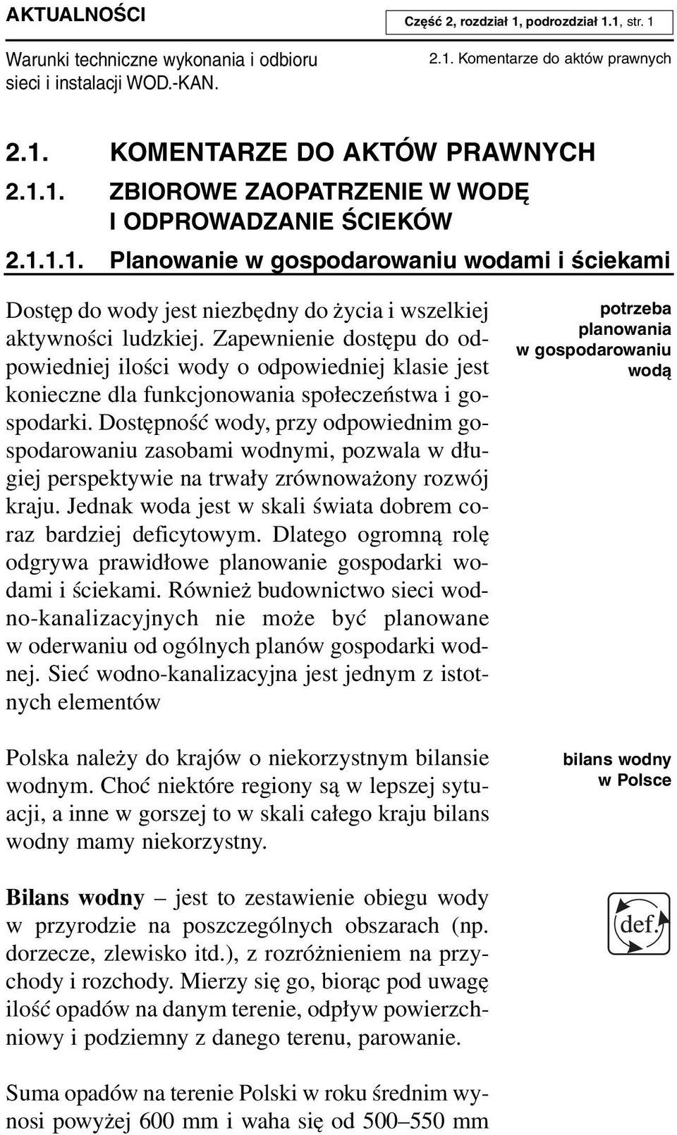 Zapewnienie dostępu do odpowiedniej ilości wody o odpowiedniej klasie jest konieczne dla funkcjonowania społeczeństwa i gospodarki.