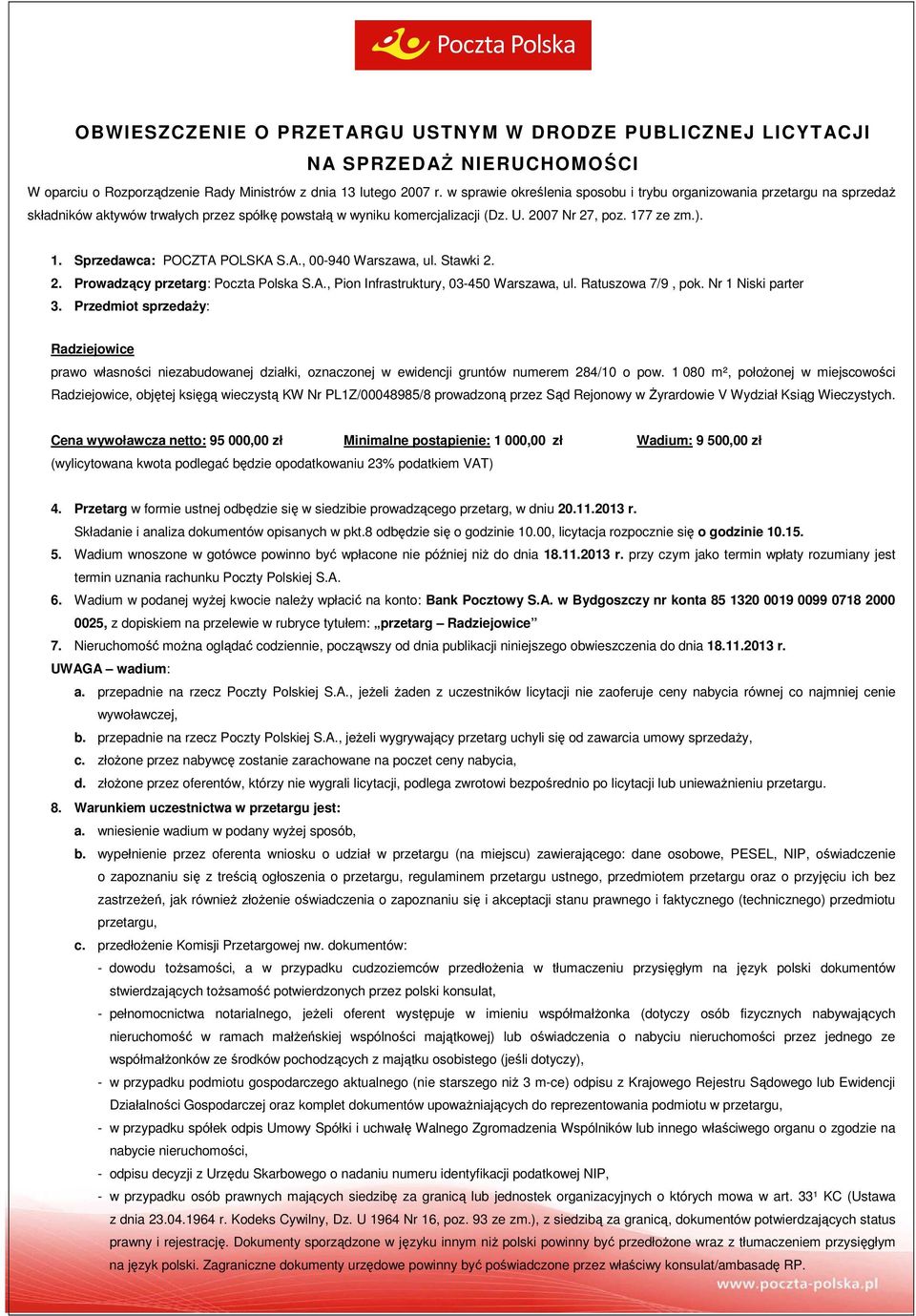 7 ze zm.). 1. Sprzedawca: POCZTA POLSKA S.A., 00-940 Warszawa, ul. Stawki 2. 2. Prowadzący przetarg: Poczta Polska S.A., Pion Infrastruktury, 03-450 Warszawa, ul. Ratuszowa 7/9, pok.