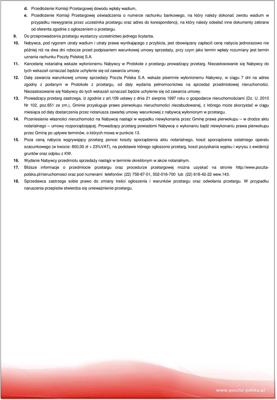 który należy odesłać inne dokumenty zebrane od oferenta zgodnie z ogłoszeniem o przetargu. 9. Do przeprowadzenia przetargu wystarczy uczestnictwo jednego licytanta. 10.