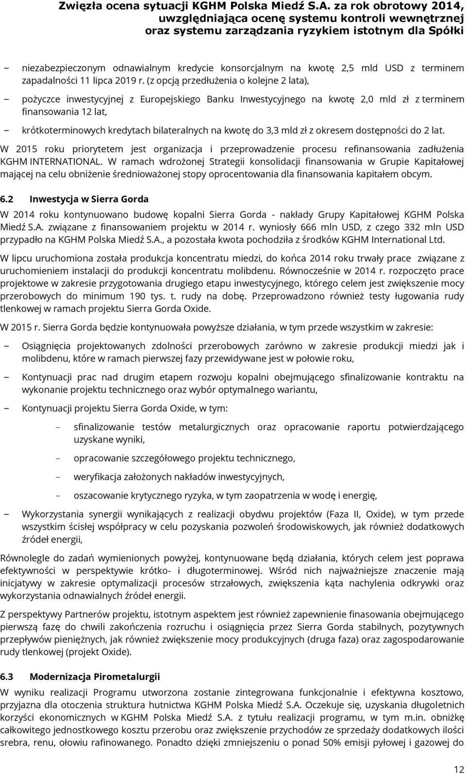 kwotę do 3,3 mld zł z okresem dostępności do 2 lat. W 2015 roku priorytetem jest organizacja i przeprowadzenie procesu refinansowania zadłużenia KGHM INTERNATIONAL.