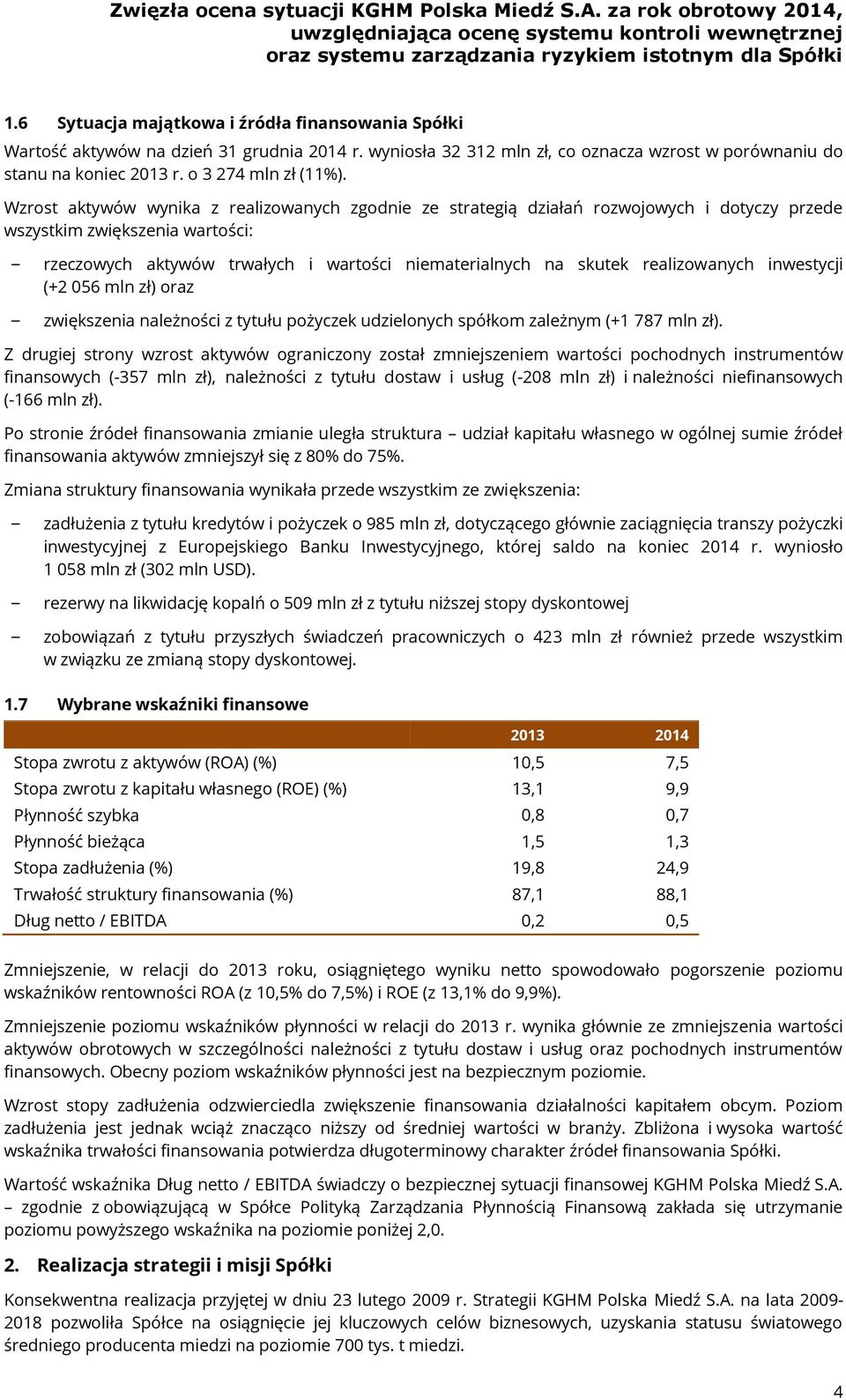 realizowanych inwestycji (+2 056 mln zł) oraz zwiększenia należności z tytułu pożyczek udzielonych spółkom zależnym (+1 787 mln zł).