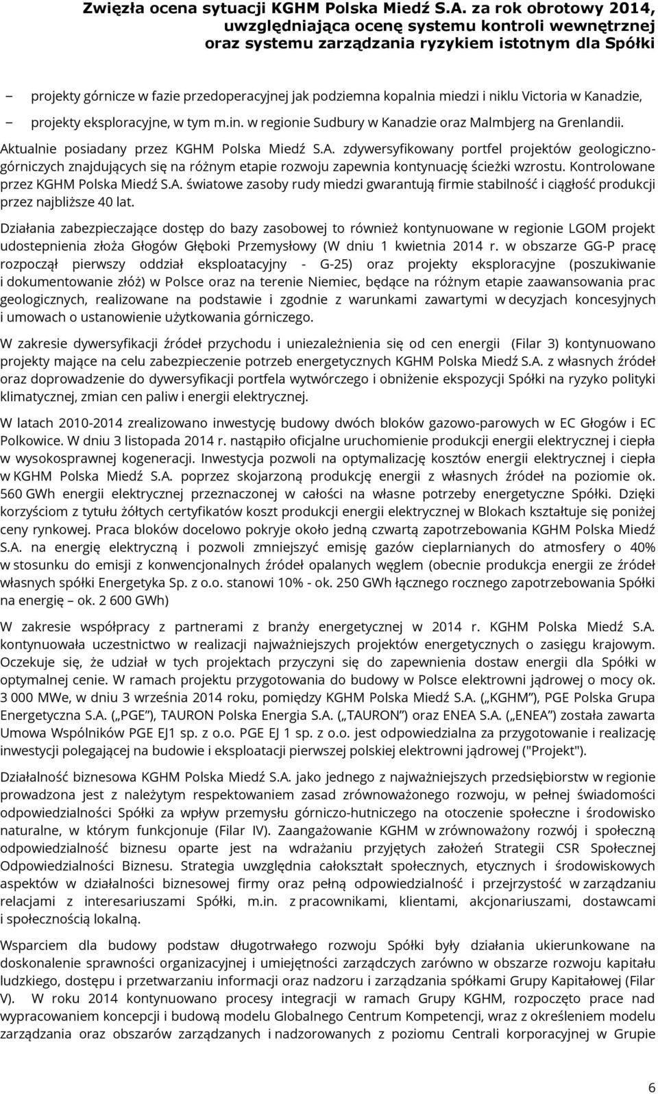 Kontrolowane przez KGHM Polska Miedź S.A. światowe zasoby rudy miedzi gwarantują firmie stabilność i ciągłość produkcji przez najbliższe 40 lat.