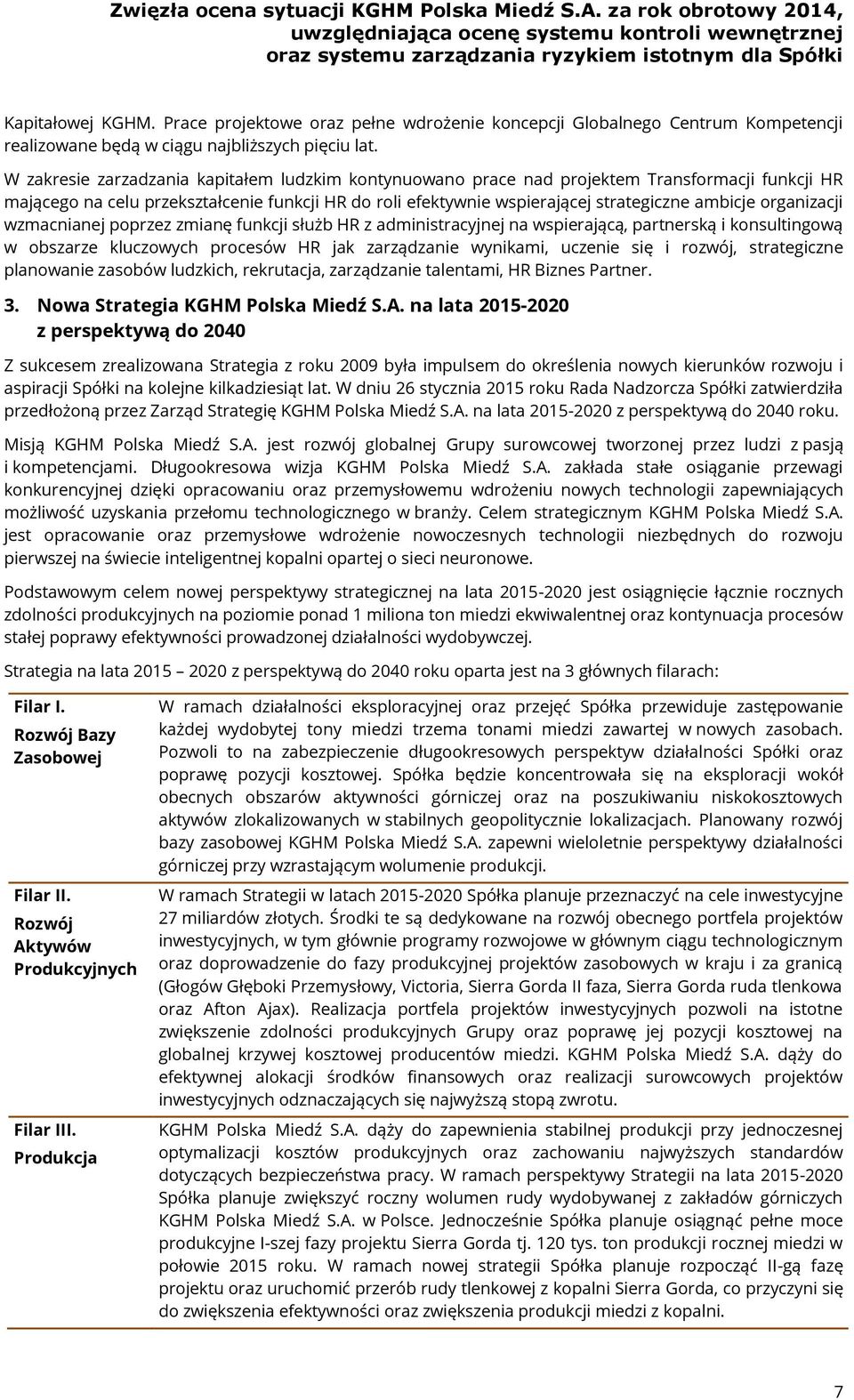 organizacji wzmacnianej poprzez zmianę funkcji służb HR z administracyjnej na wspierającą, partnerską i konsultingową w obszarze kluczowych procesów HR jak zarządzanie wynikami, uczenie się i rozwój,