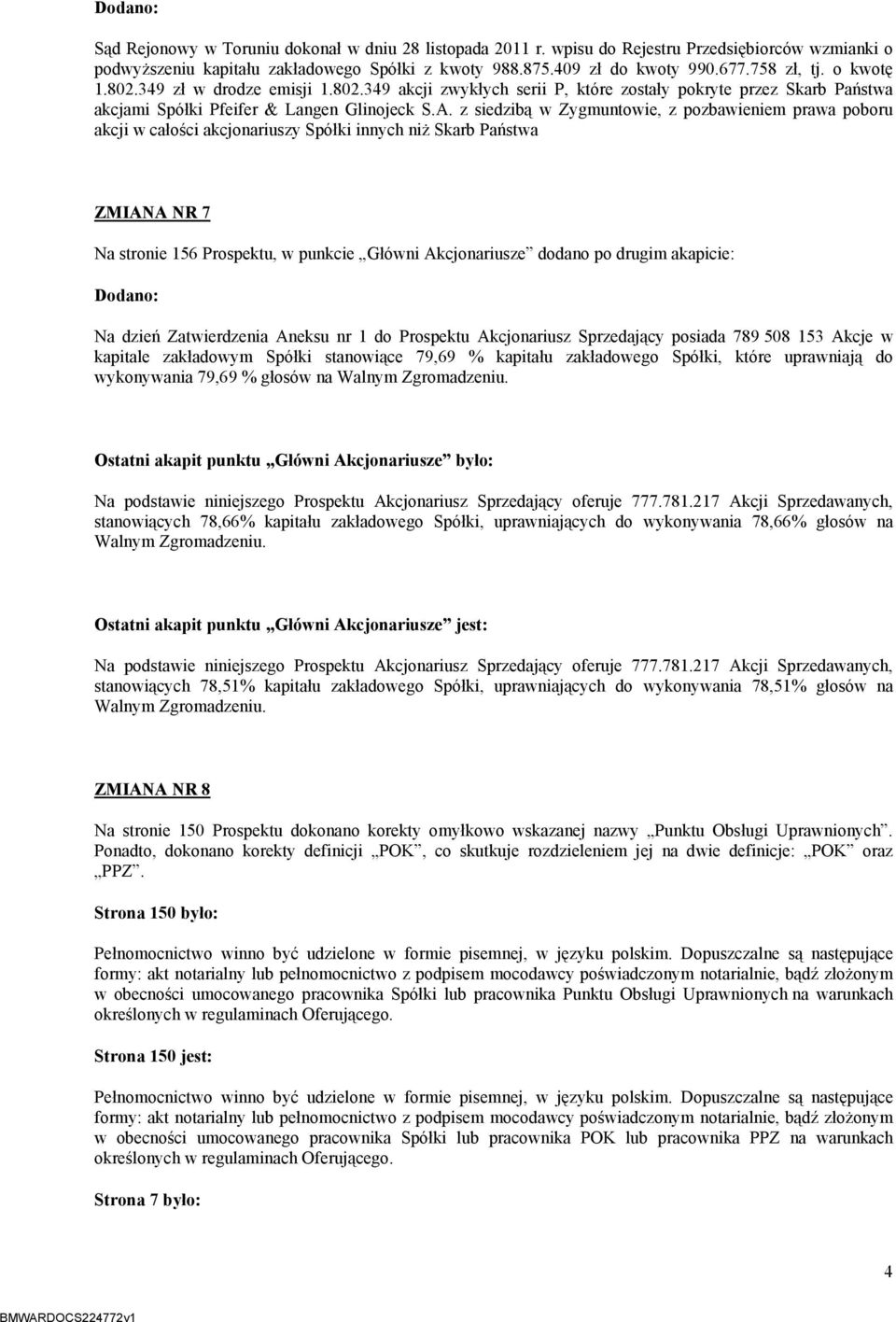 z siedzibą w Zygmuntowie, z pozbawieniem prawa poboru akcji w całości akcjonariuszy Spółki innych niż Skarb Państwa ZMIANA NR 7 Na stronie 156 Prospektu, w punkcie Główni Akcjonariusze dodano po