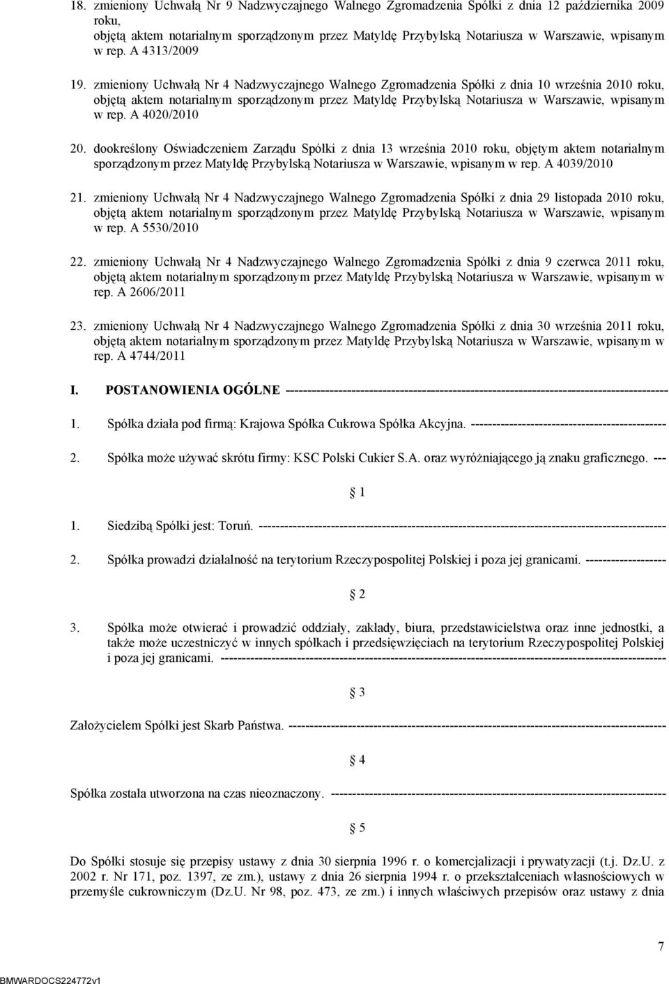 zmieniony Uchwałą Nr 4 Nadzwyczajnego Walnego Zgromadzenia Spółki z dnia 10 września 2010 roku, objętą aktem notarialnym sporządzonym przez Matyldę Przybylską Notariusza w Warszawie, wpisanym w rep.