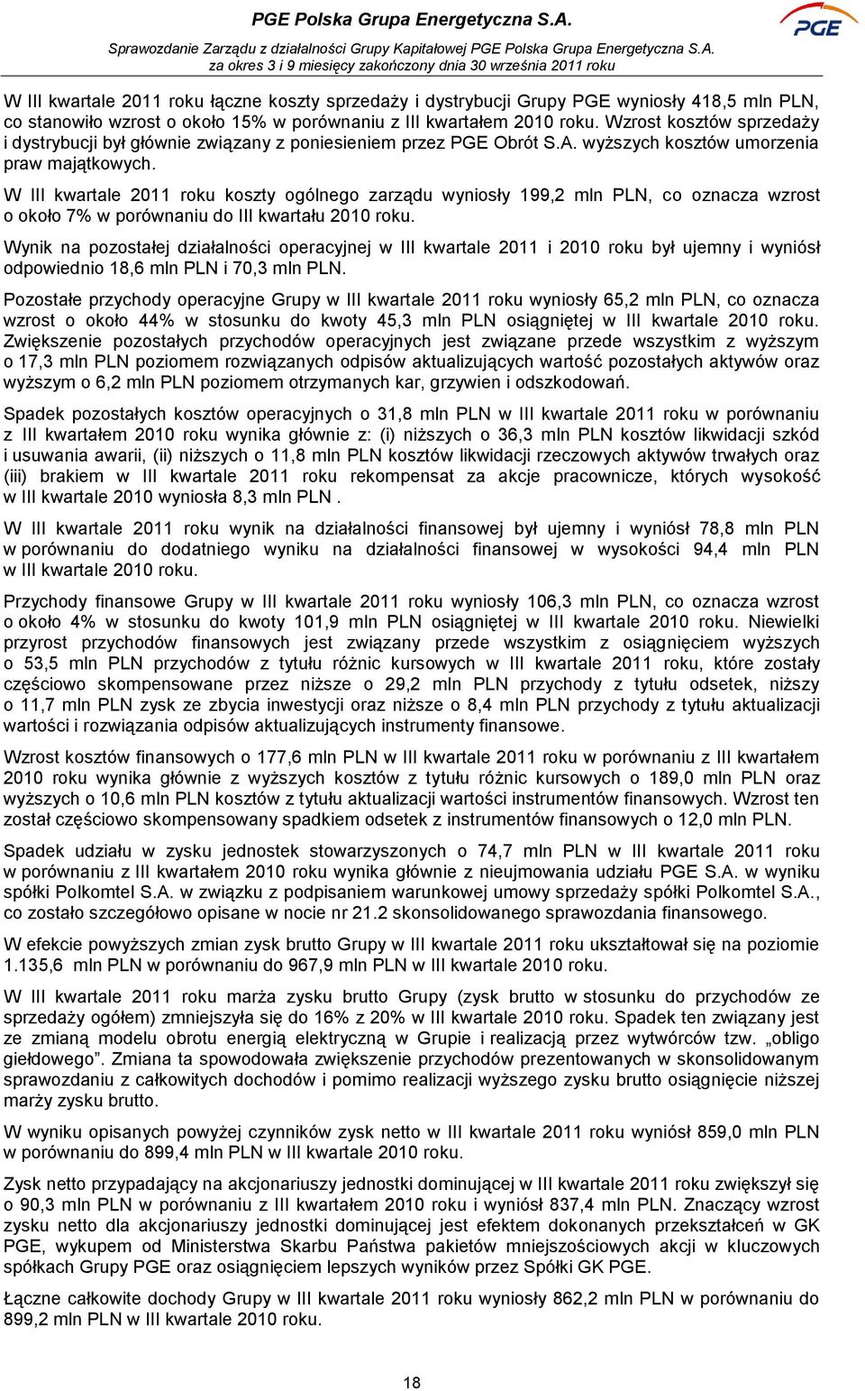 W III kwartale 2011 roku koszty ogólnego zarządu wyniosły 199,2 mln PLN, co oznacza wzrost o około 7% w porównaniu do III kwartału 2010 roku.