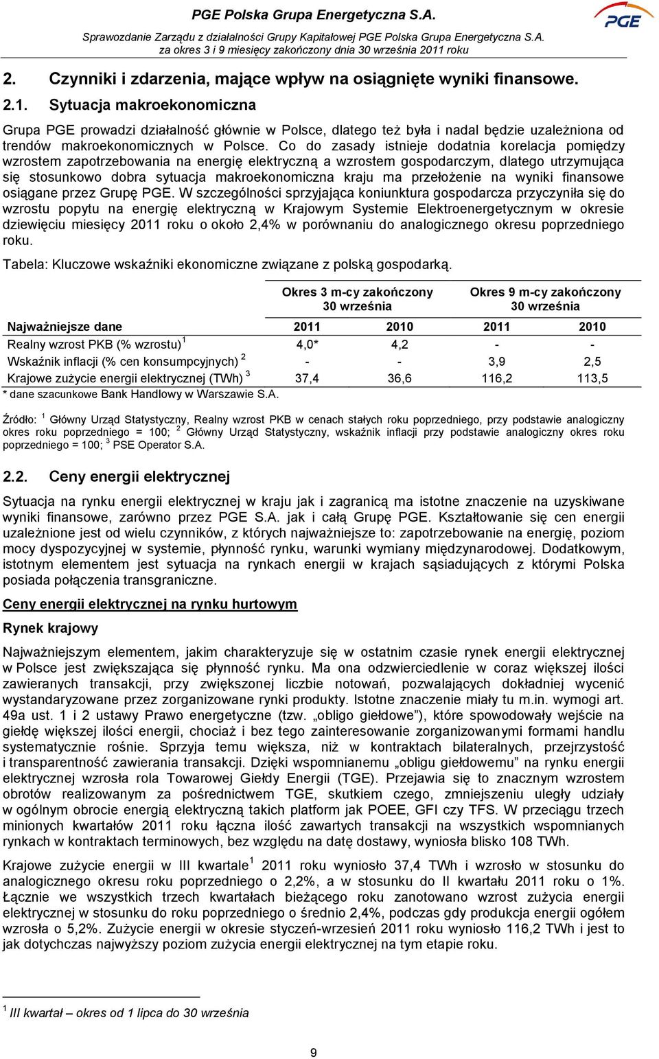 Co do zasady istnieje dodatnia korelacja pomiędzy wzrostem zapotrzebowania na energię elektryczną a wzrostem gospodarczym, dlatego utrzymująca się stosunkowo dobra sytuacja makroekonomiczna kraju ma