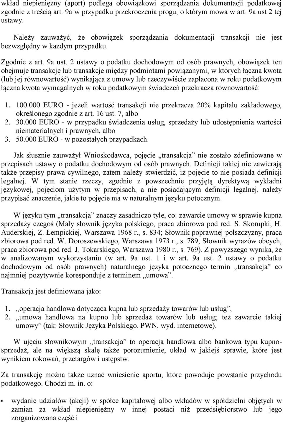 2 ustawy o podatku dochodowym od osób prawnych, obowiązek ten obejmuje transakcję lub transakcje między podmiotami powiązanymi, w których łączna kwota (lub jej równowartość) wynikająca z umowy lub