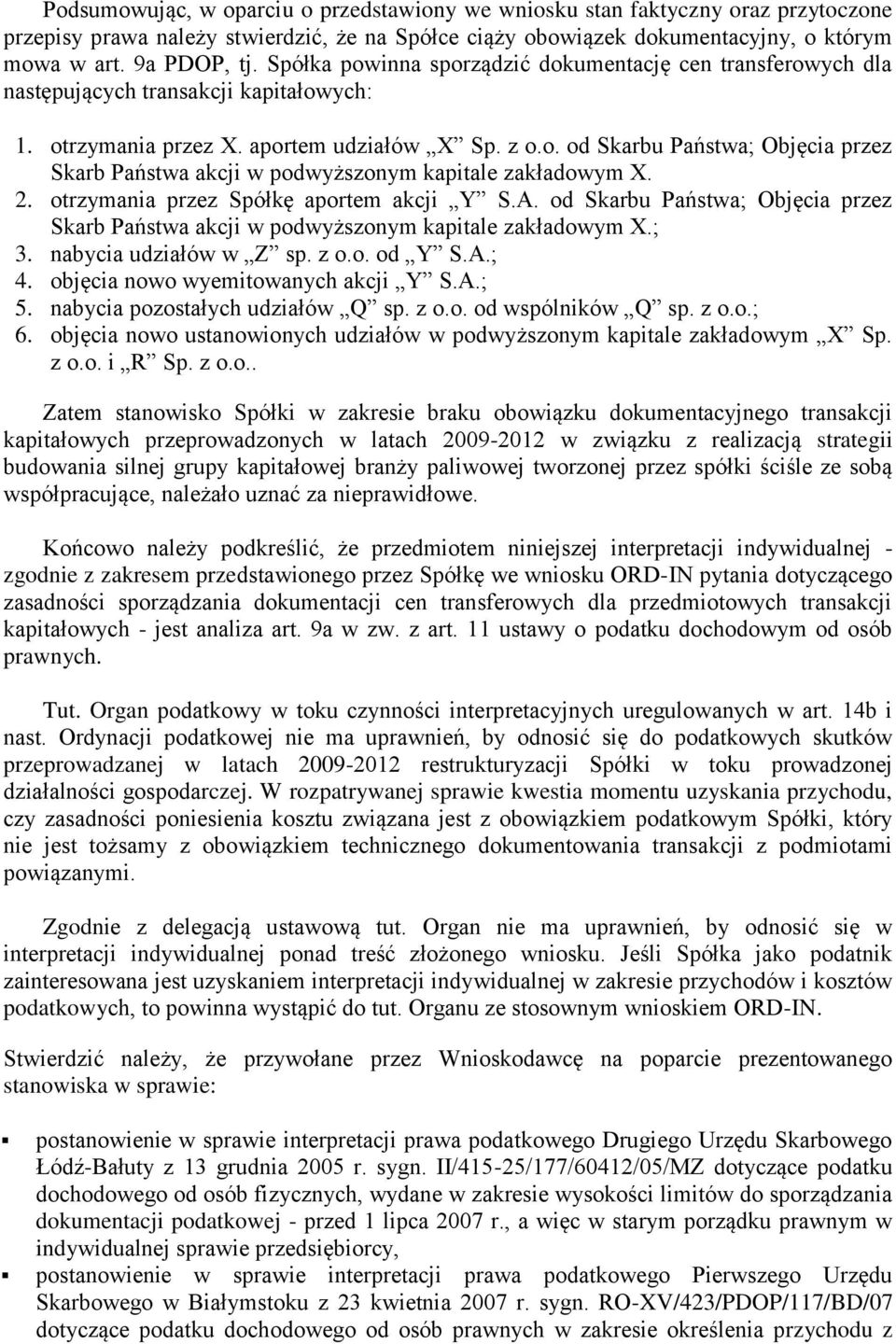 2. otrzymania przez Spółkę aportem akcji Y S.A. od Skarbu Państwa; Objęcia przez Skarb Państwa akcji w podwyższonym kapitale zakładowym X.; 3. nabycia udziałów w Z sp. z o.o. od Y S.A.; 4.