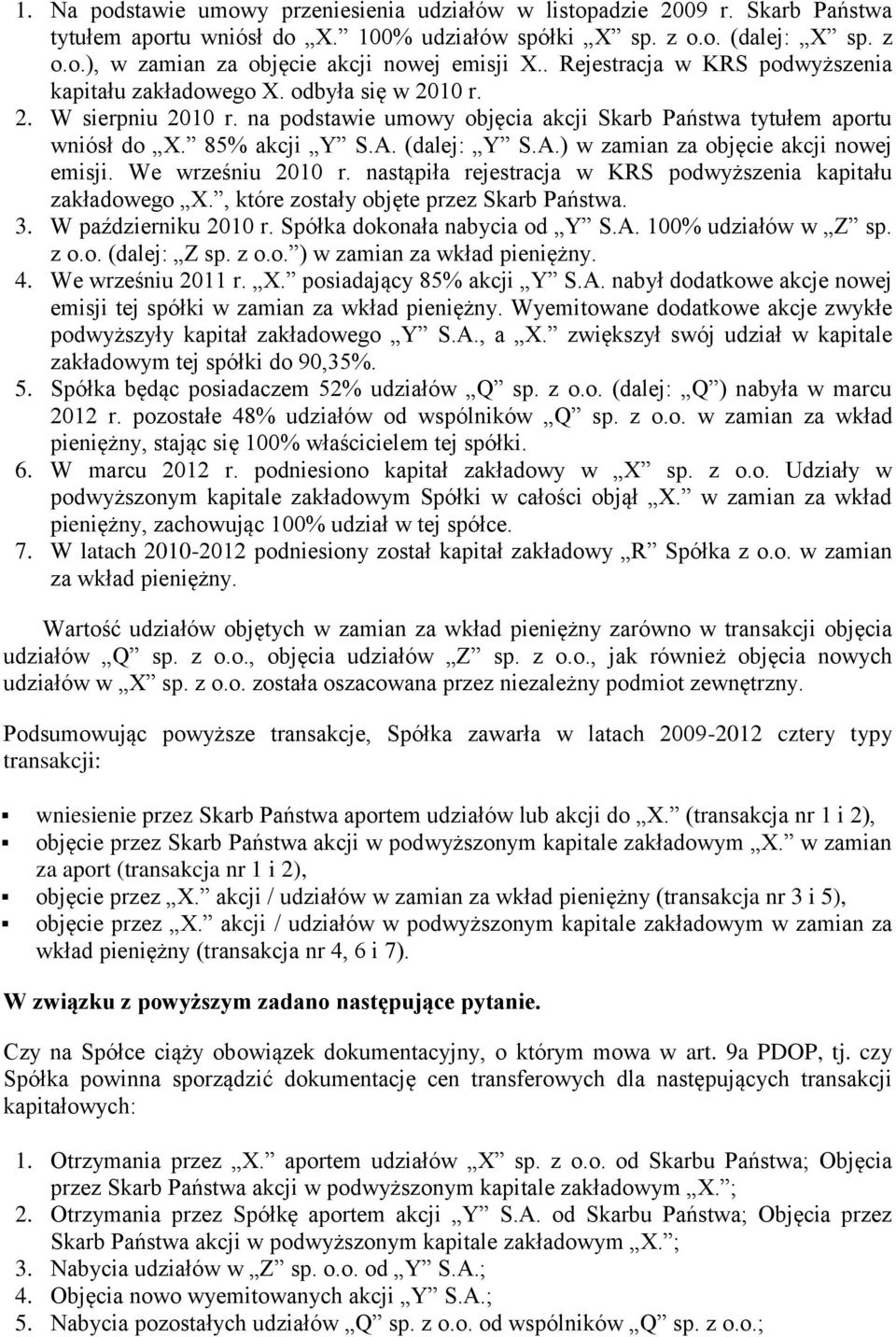 (dalej: Y S.A.) w zamian za objęcie akcji nowej emisji. We wrześniu 2010 r. nastąpiła rejestracja w KRS podwyższenia kapitału zakładowego X., które zostały objęte przez Skarb Państwa. 3.